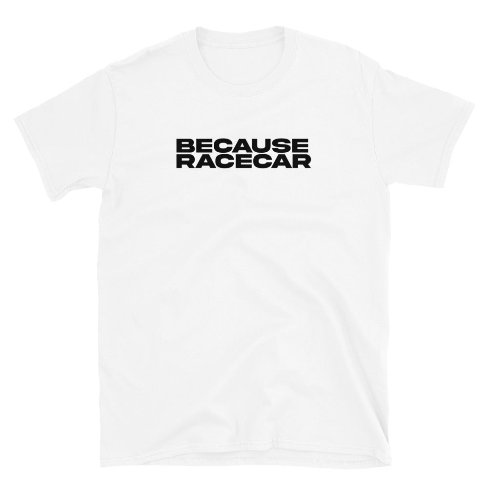 Because Racecar Tee
